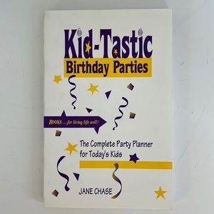 Kid-Tastic Birthday Parties The Complete Party Planner for Today’s Kids